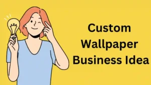 Custom Wallpaper Business Idea