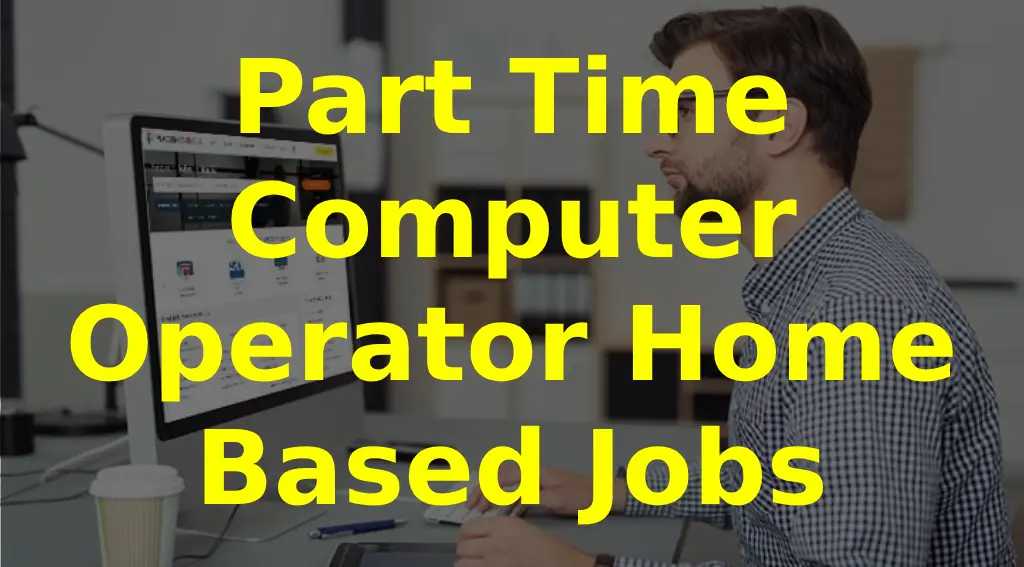 Part-Time Computer Operator Home-Based Job